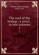 The soul of the bishop : a novel : in two volumes. 1, Winter, John Strange, 1856-1911 