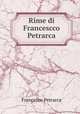 Rime di Francescco Petrarca, Francesco Petrarca 