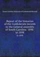 Report of the historian of the Confederate records to the General assembly of South Carolina. 1898-. yr.1898, South Carolina. Historian of Confederate Records 