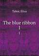 The blue ribbon. 1, Tabor, Eliza 