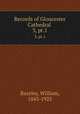 Records of Gloucester Cathedral . 3, pt.1, Bazeley, William, 1843-1925 