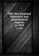 The New England historical and genealogical register. yr.1855, Waters, Henry F. (Henry Fritz-Gilbert). Genealogical gleanings in England,New England Historic Genealogical Society,New England Historic Genealogical Society. Proceedings 