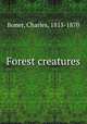 Forest creatures, Boner, Charles, 1815-1870 