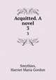 Acquitted. A novel. 3, Smythies, Harriet Maria Gordon 