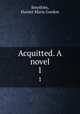 Acquitted. A novel. 1, Smythies, Harriet Maria Gordon 