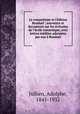Le romantisme et l`diteur Renduel : souvenirs et documents sur les crivains de l`cole romantique, avec lettres indites adresses par eux Renduel, Jullien, Adolphe, 1845-1932 