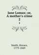 Jane Lomax; or, A mother`s crime. 2, Smith, Horace, 1779-1849 
