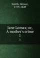 Jane Lomax; or, A mother`s crime. 1, Smith, Horace, 1779-1849 