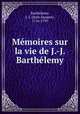Mmoires sur la vie de J.-J. Barthlemy, 