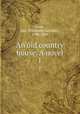 An old country house. A novel. 1, Grey, Mrs. (Elizabeth Caroline), 1798-1869 