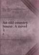 An old country house. A novel. 2, Grey, Mrs. (Elizabeth Caroline), 1798-1869 