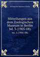 Mitteilungen aus dem Zoologischen Museum in Berlin. bd. 3 (1905-08), Zoologisches Museum in Berlin 