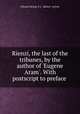 Rienzi, the last of the tribunes, by the author of `Eugene Aram`. With postscript to preface ., Edward George E.L . Bulwer- Lytton 