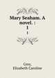 Mary Seaham. A novel. :. 1, Grey, Elizabeth Caroline 