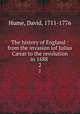 The history of England : from the invasion iof Julius Csar to the revolution in 1688 .. 2, Hume, David, 1711-1776 