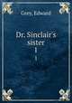 Dr. Sinclair`s sister. 1, Grey, Edward 