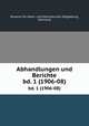 Abhandlungen und Berichte. bd. 1 (1906-08), 