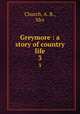 Greymore : a story of country life. 3, Church, A. B., Mrs 