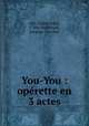 You-You : oprette en 3 actes, Alix, Victor,Ardot, J. You-You,Sirrah, Jacques. You-You 