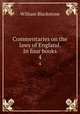 Commentaries on the laws of England. In four books. 4, Sir William Blackstone,Blackstone, William Sir 