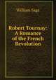 Robert Tournay: A Romance of the French Revolution, William Sage 