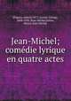 Jean-Michel; comdie lyrique en quatre actes, [Dupuis, Albert] 1877-,Garnir, George, 1868-1939. Jean-Michel,Vallier, Henry. Jean-Michel 
