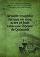 Armide: tragdie lyrique en cinq actes et huit tableaux. Pome de Quinault, Gluck, Christoph Willibald, Ritter von, 1714-1787,Quinault, Philippe, 1635-1688. Armide 