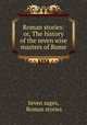 Roman stories: or, The history of the seven wise masters of Rome, Seven sages, Roman stories 
