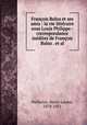 Franois Buloz et ses amis : la vie littraire sous Louis Philippe : correspondance indites de Franois Buloz . et al., Pailleron, Marie Louise, 1870-1951 