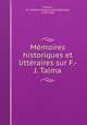 Mmoires historiques et littraires sur F.-J. Talma, 