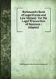 Richmond`s Book of Legal Forms and Law Manual: For the Legal Transaction of Business : Adapted ., Wellington Harrison Richmond 