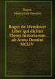 Roger de Wendover Liber qui dicitur Flores historiarum ab Anno Domini MCLIV ., Roger, Henry Gay Hewlett 
