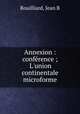 Annexion : confrence ; L`union continentale microforme, Rouilliard, Jean B 
