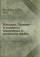 Massenet, l`homme--le musicien; illustrations et documents indits, Schneider, Louis, 1861- 