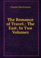 The Romance of Travel.: The East. In Two Volumes., Charles MacFarlane 