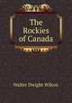 The Rockies of Canada, Walter Dwight Wilcox 