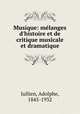 Musique: mlanges d`histoire et de critique musicale et dramatique, Jullien, Adolphe, 1845-1932 