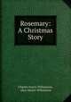 Rosemary: A Christmas Story, Charles Norris Williamson, Alice Muriel Williamson 