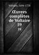 uvres compltes de Voltaire. 59, Voltaire, 1694-1778 