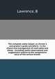 The complete cattle-keeper ,or, Farmer`s and grazier`s guide microform : in the choice and management of neat cattle and sheep : including useful observations and suggestions relative to the comparative value of the various breeds ., Lawrence, B 