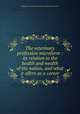 The veterinary profession microform : its relation to the health and wealth of the nation, and what it offers as a career, University of Pennsylvania. School of Veterinary Medicine 
