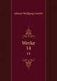 Werke. 14, Johann Wolfgang Goethe 