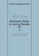 Smtliche Werke in vierzig Bnden. 01, Johann Wolfgang Goethe 