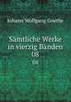 Smtliche Werke in vierzig Bnden. 08, Johann Wolfgang Goethe 