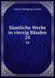 Smtliche Werke in vierzig Bnden. 24, Johann Wolfgang Goethe 