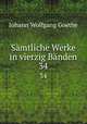 Smtliche Werke in vierzig Bnden. 34, Johann Wolfgang Goethe 