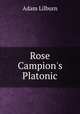 Rose Campion`s Platonic, Adam Lilburn 