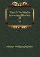 Smtliche Werke in vierzig Bnden. 38, Johann Wolfgang Goethe 