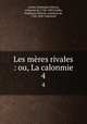 Les mres rivales : ou, La calonmie. 4, 