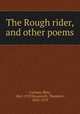 The Rough rider, and other poems, Carman, Bliss, 1861-1929,Roosevelt, Theodore, 1858-1919 